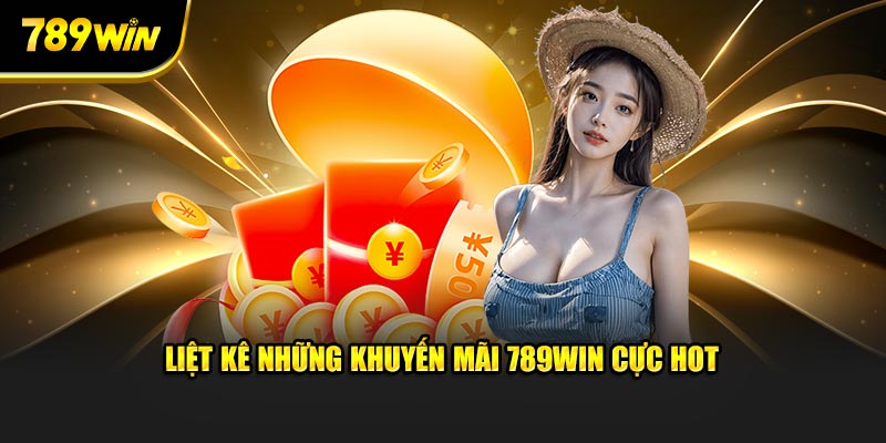 Liệt kê những khuyến mãi 789WIN cực hot Liệt kê những khuyến mãi 789WIN cực hot