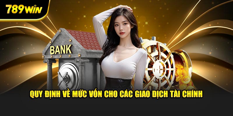 Quy định về mức vốn cho các giao dịch tài chính Quy định về mức vốn cho các giao dịch tài chính